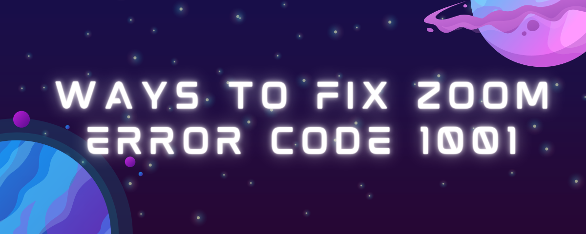 Ways to Fix Zoom Error Code 1001