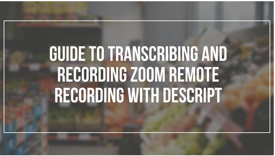 Transcribe and Record Zoom Remote Recording with Descript